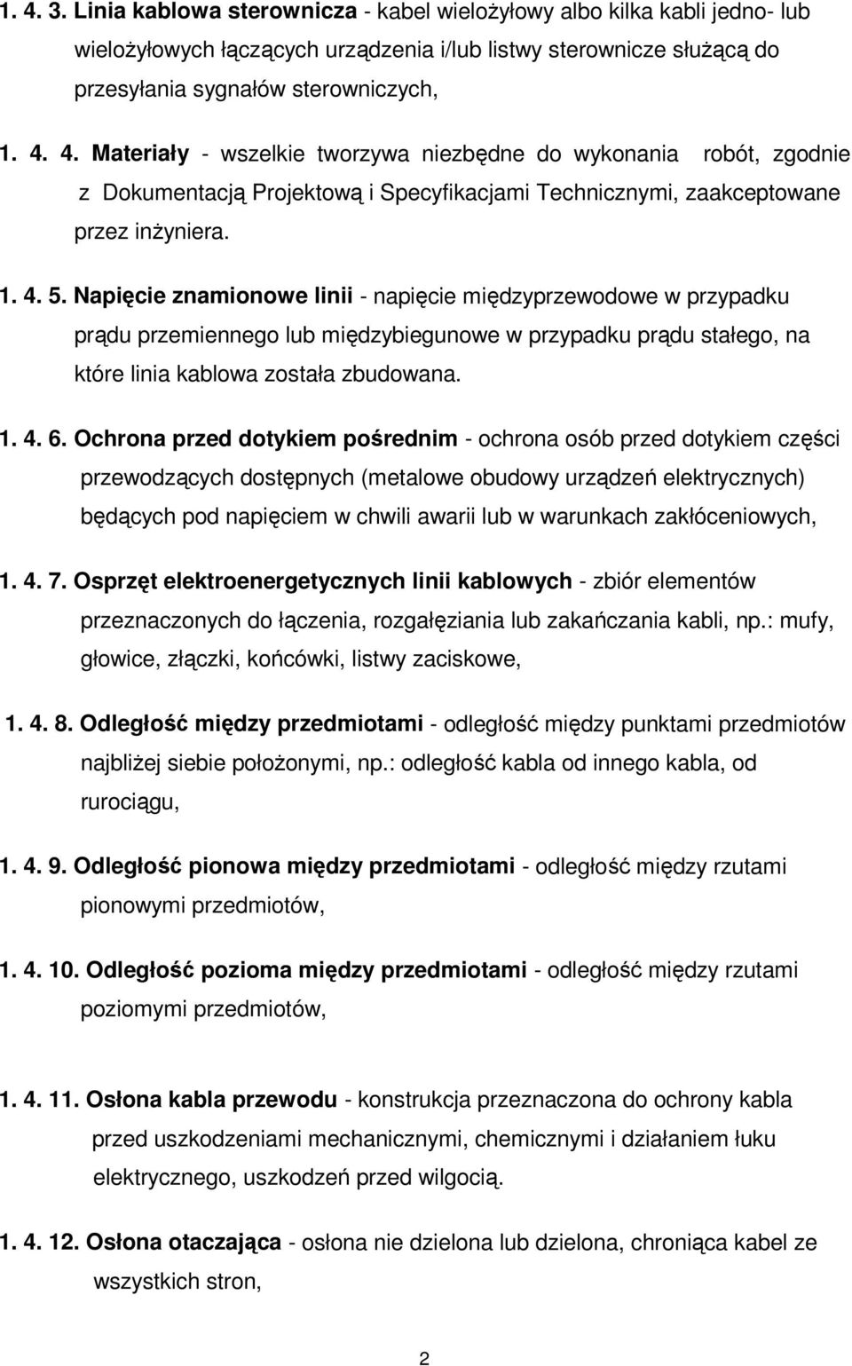 Ochrona przed dotykiem pośrednim - ochrona osób przed dotykiem części przewodzących dostępnych (metalowe obudowy urządzeń elektrycznych) będących pod napięciem w chwili awarii lub w warunkach