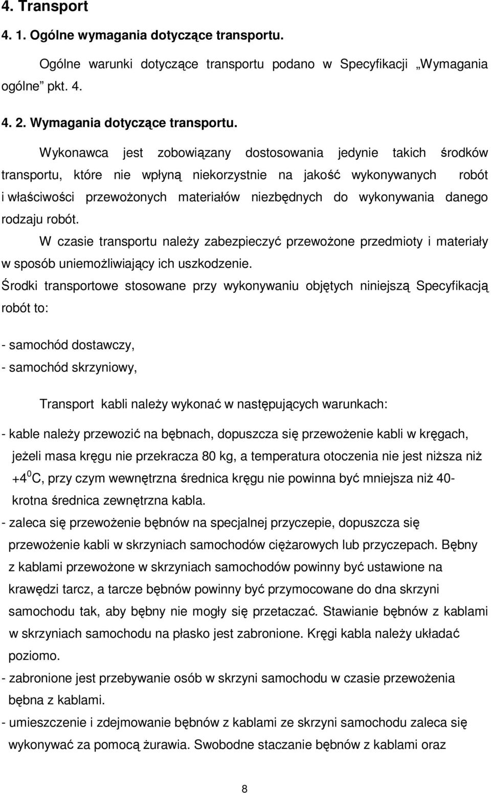 danego rodzaju robót. W czasie transportu należy zabezpieczyć przewożone przedmioty i materiały w sposób uniemożliwiający ich uszkodzenie.