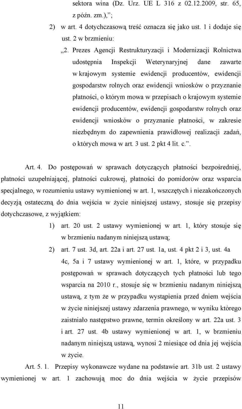 wniosków o przyznanie płatności, o którym mowa w przepisach o krajowym systemie ewidencji producentów, ewidencji gospodarstw rolnych oraz ewidencji wniosków o przyznanie płatności, w zakresie