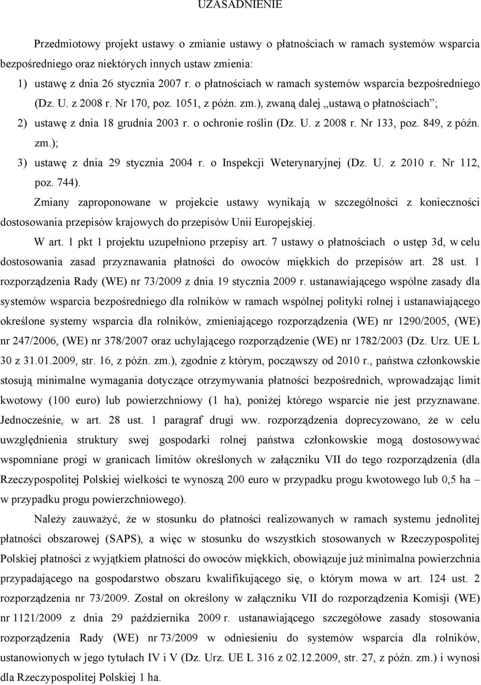 o ochronie roślin (Dz. U. z 2008 r. Nr 133, poz. 849, z późn. zm.); 3) ustawę z dnia 29 stycznia 2004 r. o Inspekcji Weterynaryjnej (Dz. U. z 2010 r. Nr 112, poz. 744).