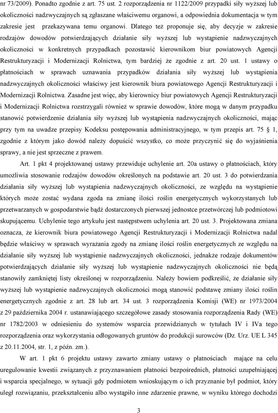 Dlatego też proponuje się, aby decyzje w zakresie rodzajów dowodów potwierdzających działanie siły wyższej lub wystąpienie nadzwyczajnych okoliczności w konkretnych przypadkach pozostawić kierownikom