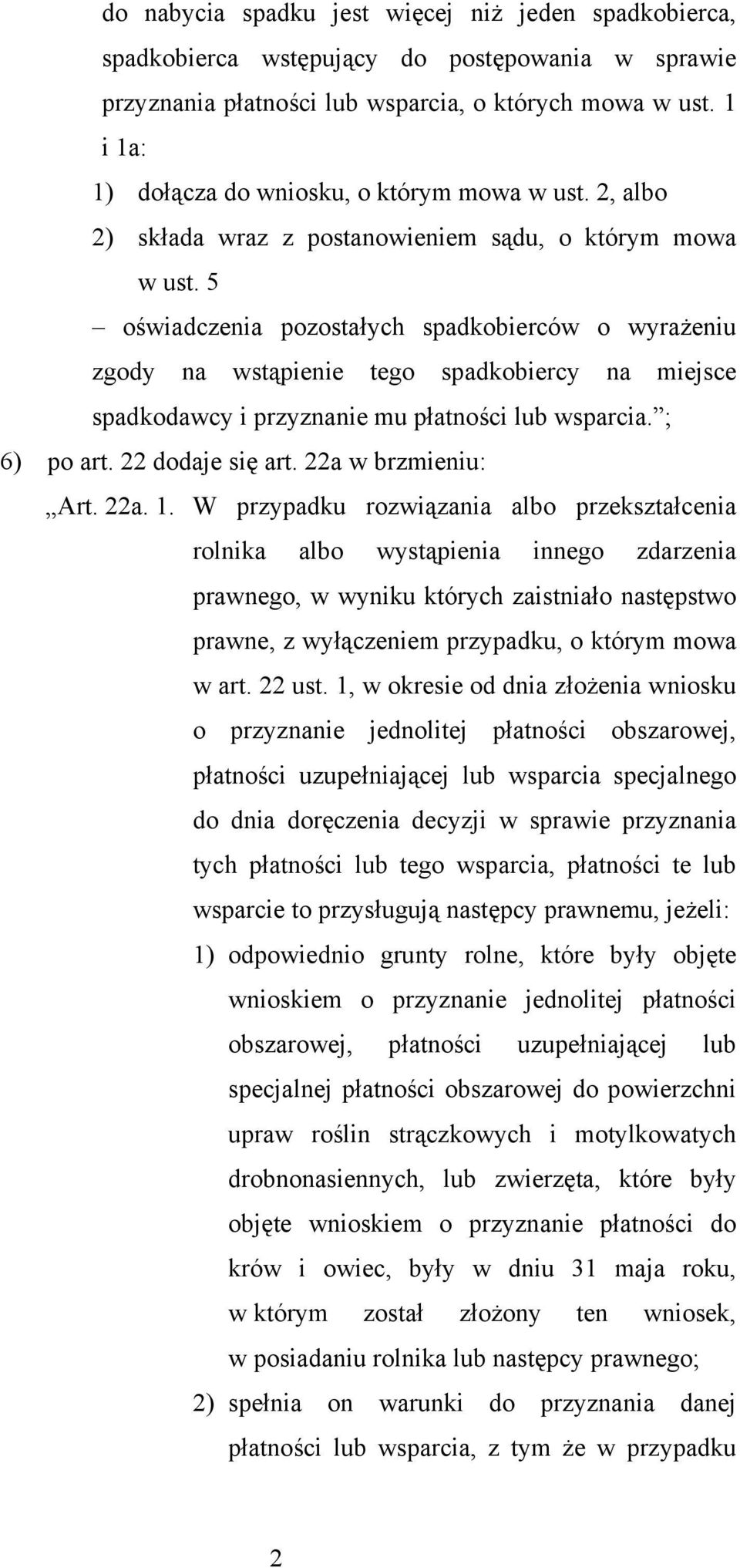 5 oświadczenia pozostałych spadkobierców o wyrażeniu zgody na wstąpienie tego spadkobiercy na miejsce spadkodawcy i przyznanie mu płatności lub wsparcia. ; 6) po art. 22 dodaje się art.