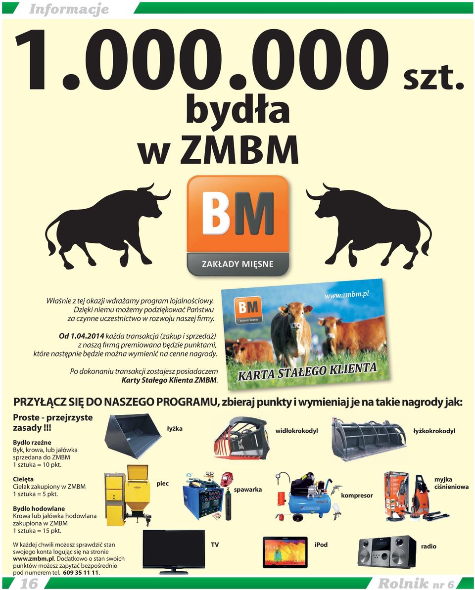 !! Bydło rzeźne Byk, krowa, lub jałówka sprzedana do ZMBM 1 sztuka = 10 pkt. Po dokonaniu transakcji zostajesz posiadaczem Karty Stałego Klienta ZMBM.