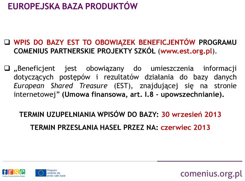 Beneficjent jest obowiązany do umieszczenia informacji dotyczących postępów i rezultatów działania do bazy danych