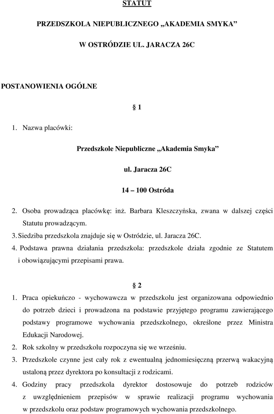 Podstawa prawna działania przedszkola: przedszkole działa zgodnie ze Statutem i obowiązującymi przepisami prawa. 2 1.