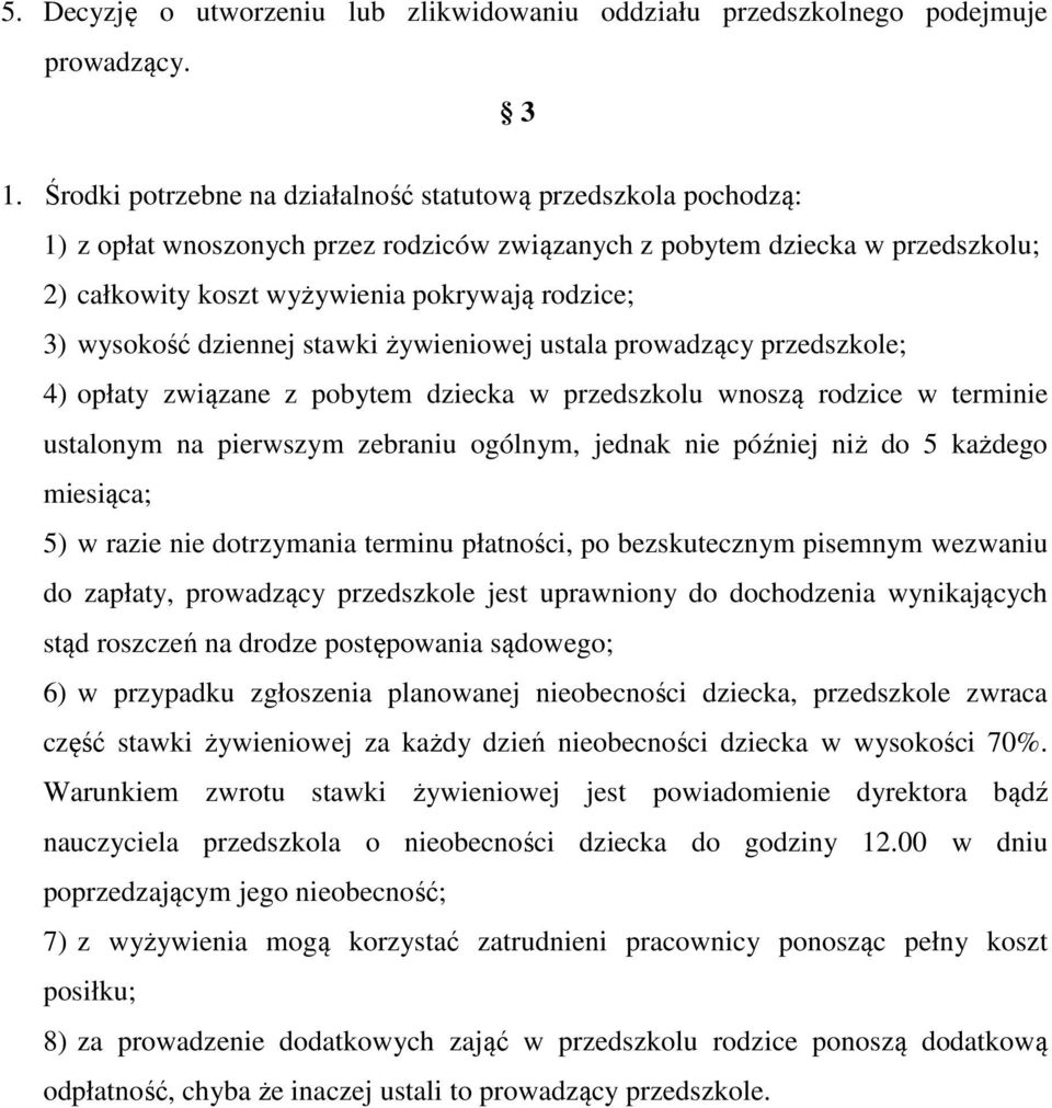 wysokość dziennej stawki żywieniowej ustala prowadzący przedszkole; 4) opłaty związane z pobytem dziecka w przedszkolu wnoszą rodzice w terminie ustalonym na pierwszym zebraniu ogólnym, jednak nie