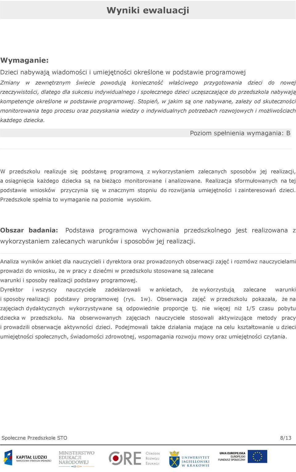 Stopień, w jakim są one nabywane, zależy od skuteczności monitorowania tego procesu oraz pozyskania wiedzy o indywidualnych potrzebach rozwojowych i możliwościach każdego dziecka.