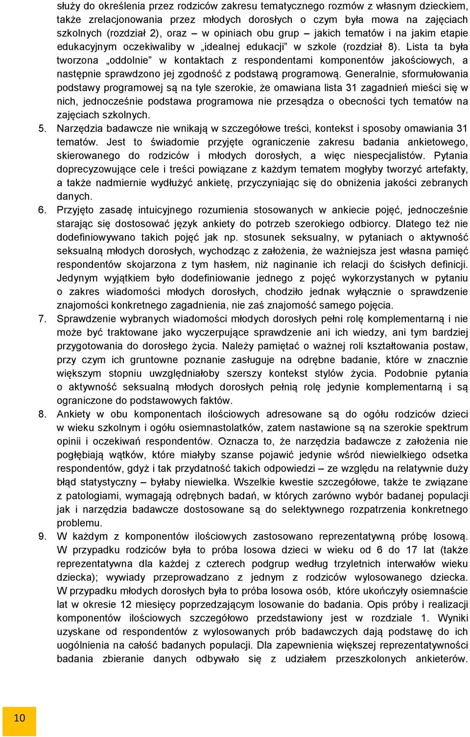 Lista ta była tworzona oddolnie w kontaktach z respondentami komponentów jakościowych, a następnie sprawdzono jej zgodność z podstawą programową.