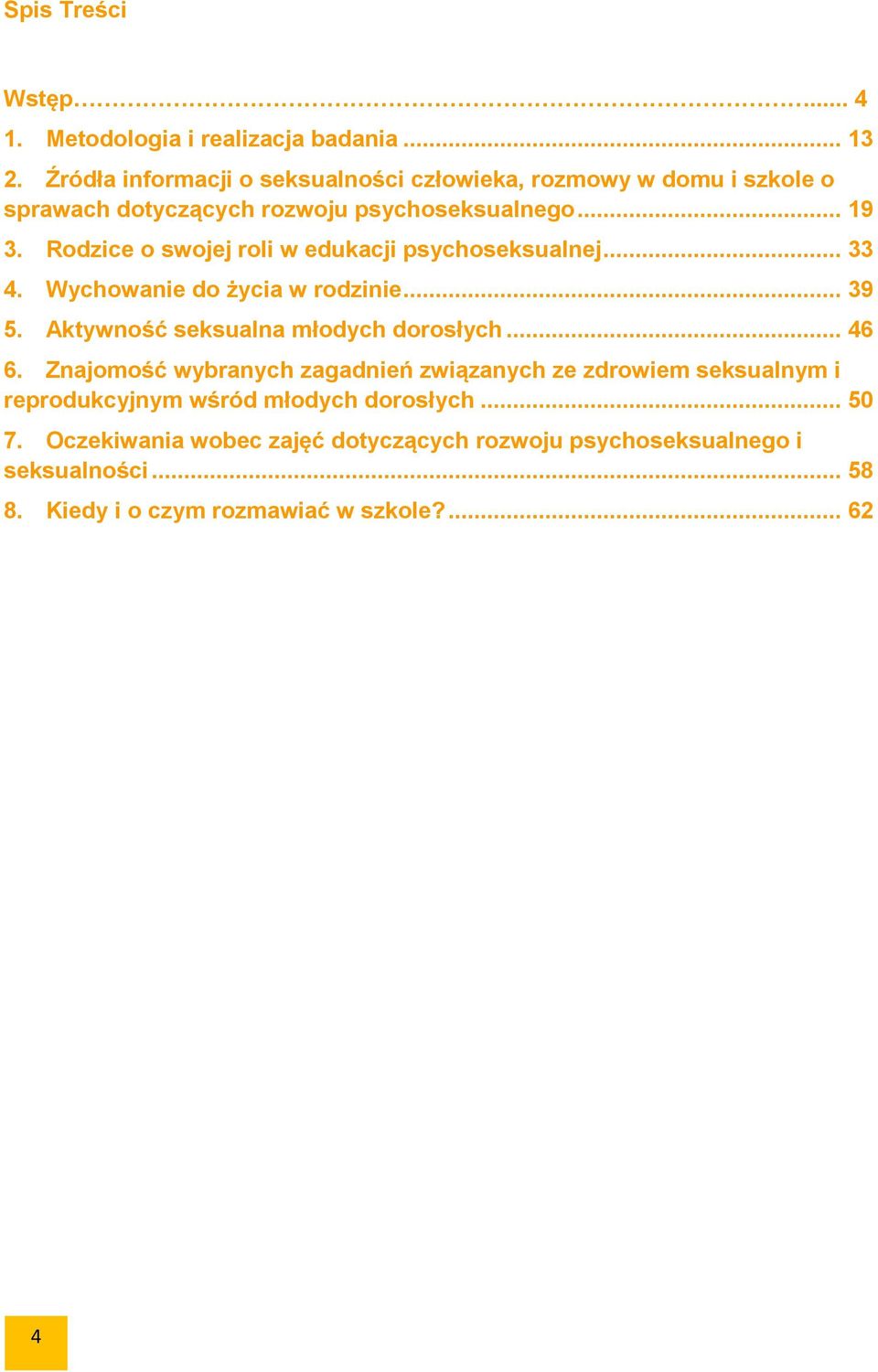 Rodzice o swojej roli w edukacji psychoseksualnej... 33 4. Wychowanie do życia w rodzinie... 39 5. Aktywność seksualna młodych dorosłych... 46 6.