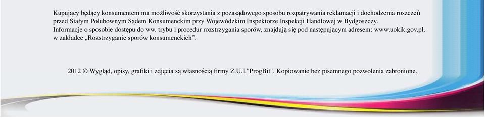 Informacje o sposobie dostępu do ww. trybu i procedur rozstrzygania sporów, znajdują się pod następującym adresem: www.uokik.gov.