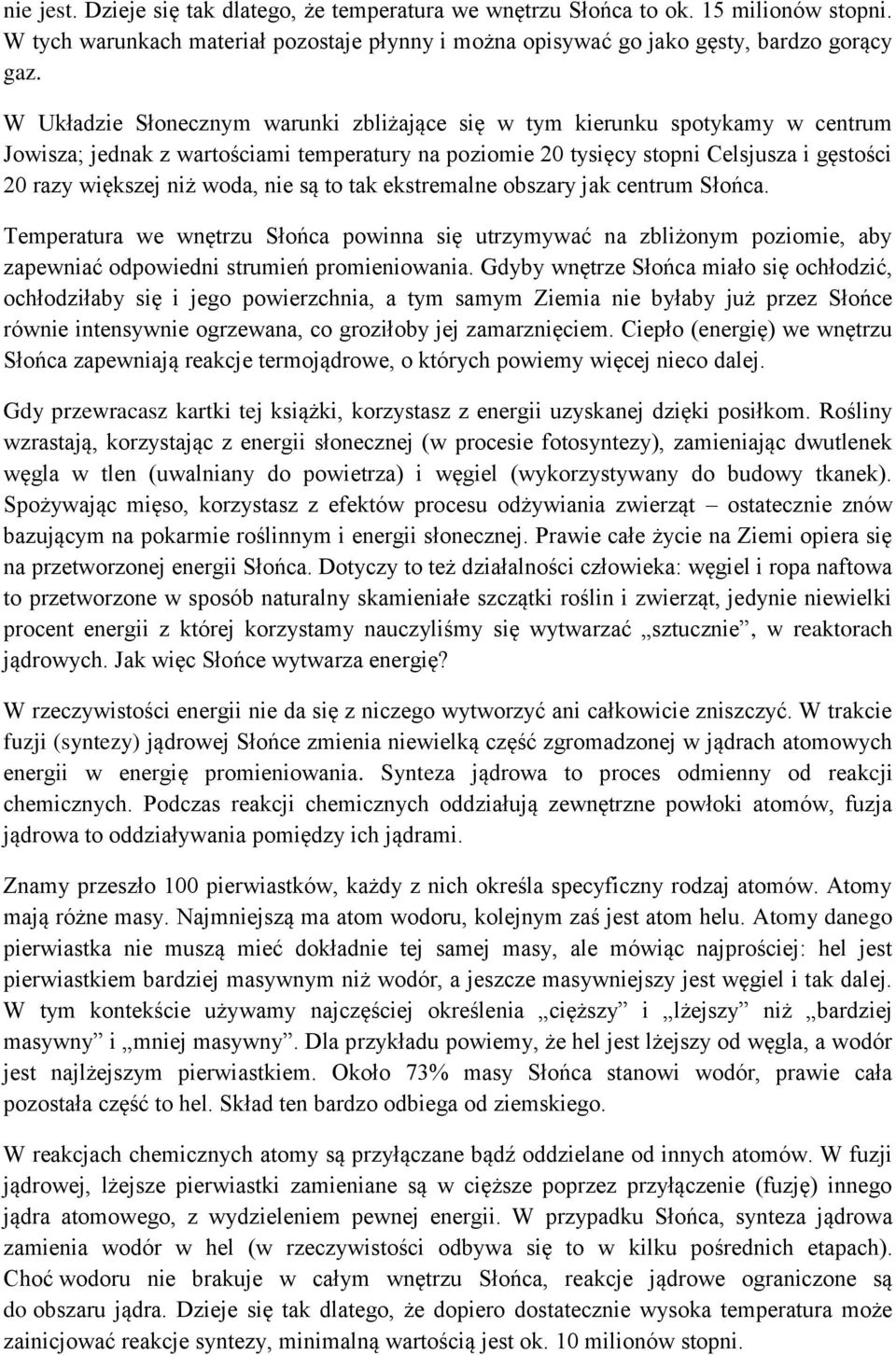 nie są to tak ekstremalne obszary jak centrum Słońca. Temperatura we wnętrzu Słońca powinna się utrzymywać na zbliżonym poziomie, aby zapewniać odpowiedni strumień promieniowania.