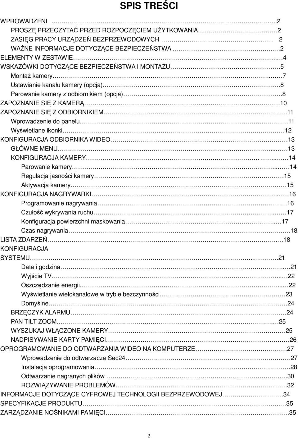 . 7 Ustawianie kanału kamery (opcja) 8 Parowanie kamery z odbiornikiem (opcja) 8 ZAPOZNANIE SIĘ Z KAMERĄ 10 ZAPOZNANIE SIĘ Z ODBIORNIKIEM 11 Wprowadzenie do panelu 11 Wyświetlane ikonki.