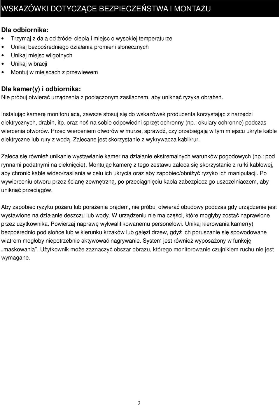 Instalując kamerę monitorującą, zawsze stosuj się do wskazówek producenta korzystając z narzędzi elektrycznych, drabin, itp. oraz noś na sobie odpowiedni sprzęt ochronny (np.