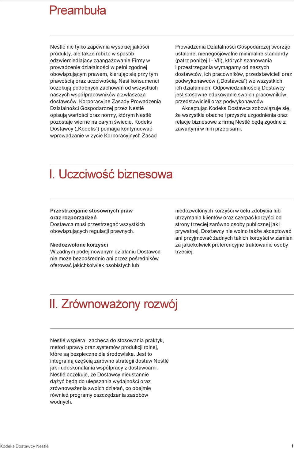 Korporacyjne Zasady Prowadzenia Działalności Gospodarczej przez Nestlé opisują wartości oraz normy, którym Nestlé pozostaje wierne na całym świecie.