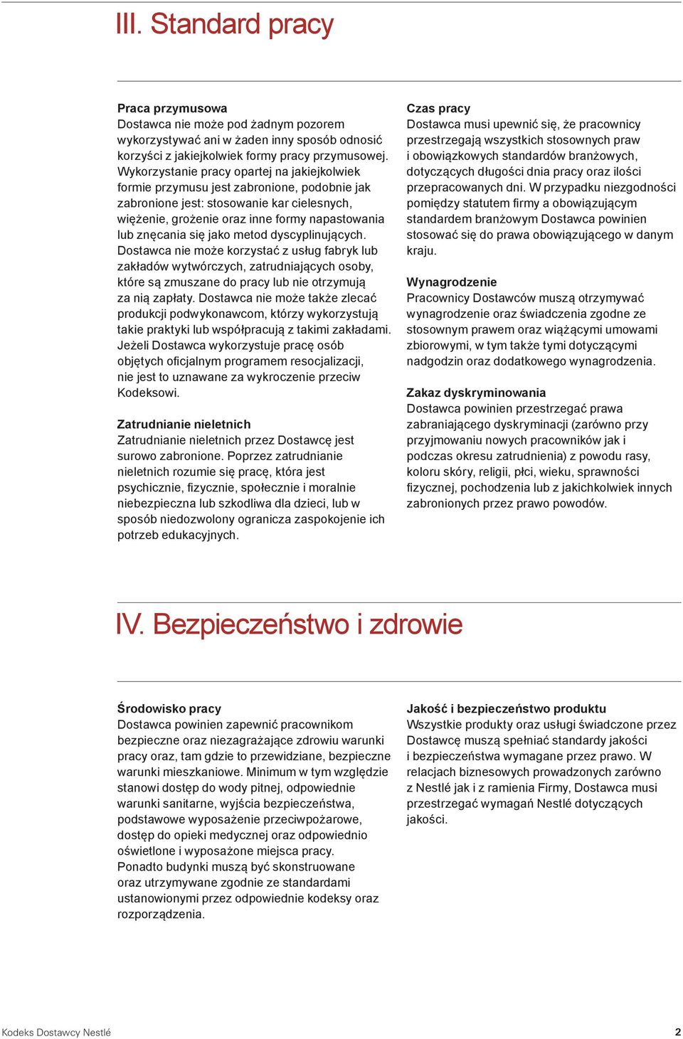 jako metod dyscyplinujących. Dostawca nie może korzystać z usług fabryk lub zakładów wytwórczych, zatrudniających osoby, które są zmuszane do pracy lub nie otrzymują za nią zapłaty.