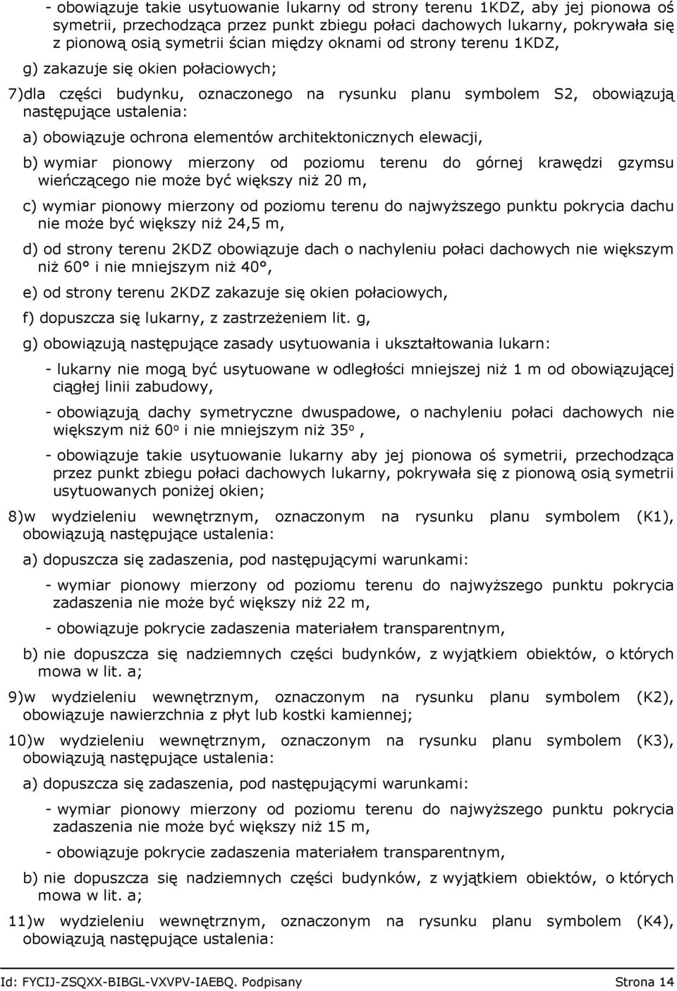 architektonicznych elewacji, b) wymiar pionowy mierzony od poziomu terenu do górnej krawędzi gzymsu wieńczącego nie może być większy niż 20 m, c) wymiar pionowy mierzony od poziomu terenu do