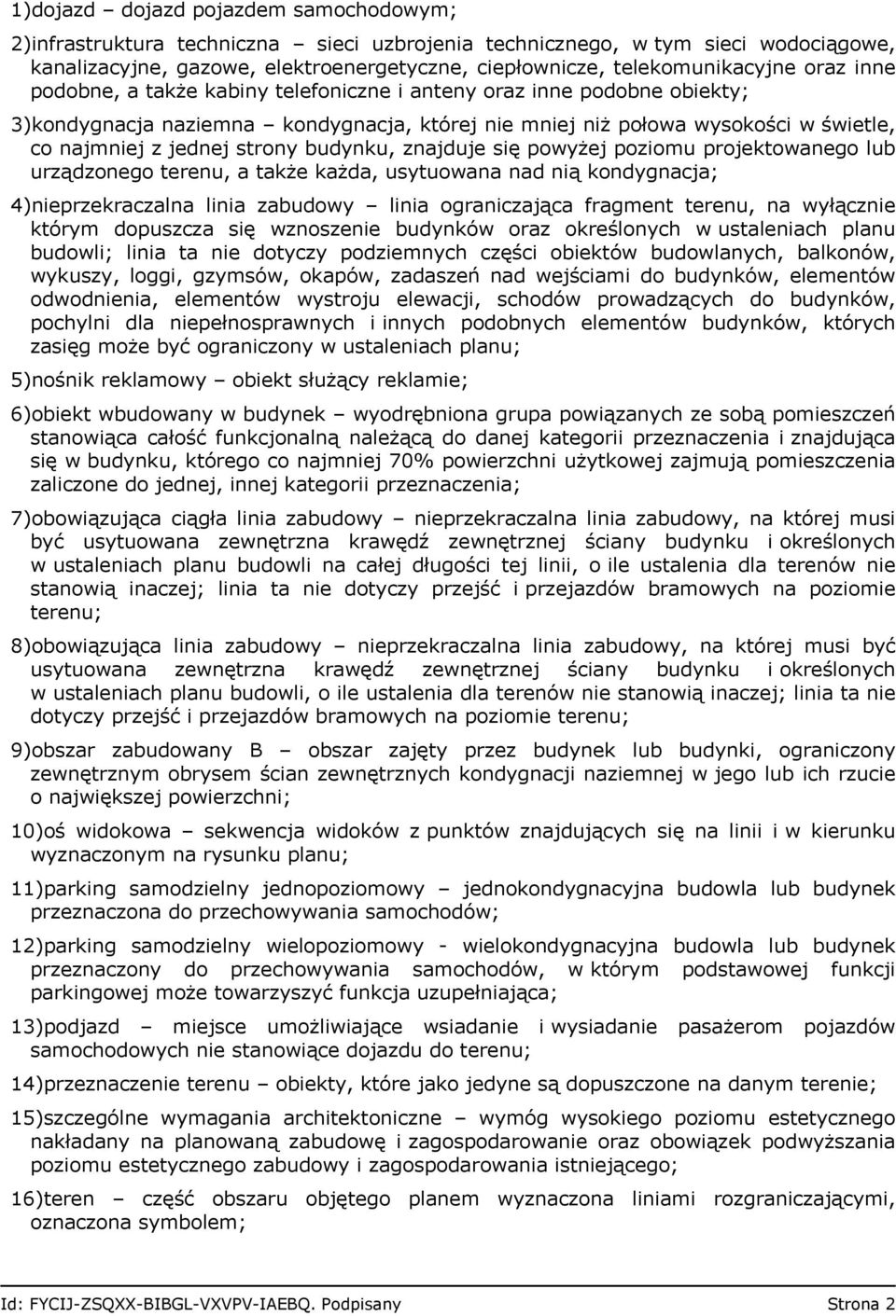 budynku, znajduje się powyżej poziomu projektowanego lub urządzonego terenu, a także każda, usytuowana nad nią kondygnacja; 4)nieprzekraczalna linia zabudowy linia ograniczająca fragment terenu, na