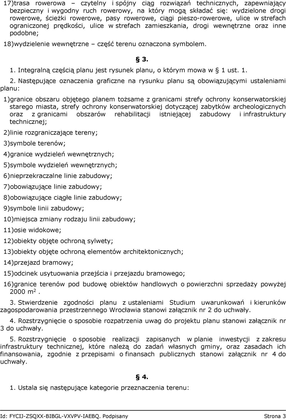 3. 1. Integralną częścią planu jest rysunek planu, o którym mowa w 1 ust. 1. 2.