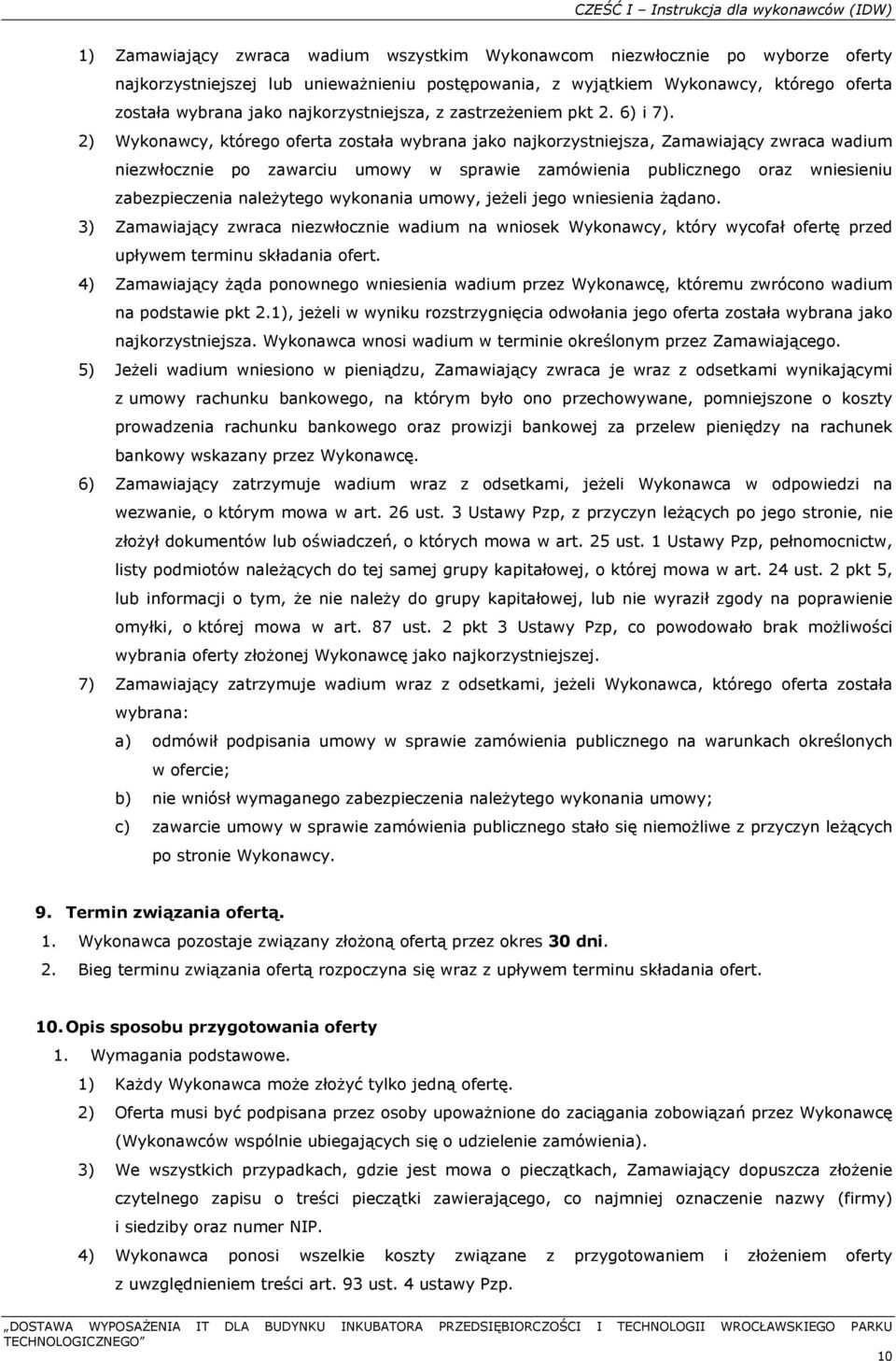 2) Wykonawcy, którego oferta została wybrana jako najkorzystniejsza, Zamawiający zwraca wadium niezwłocznie po zawarciu umowy w sprawie zamówienia publicznego oraz wniesieniu zabezpieczenia