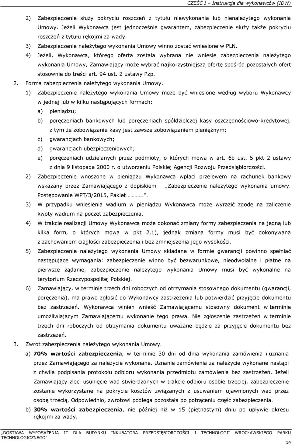 4) Jeżeli, Wykonawca, którego oferta została wybrana nie wniesie zabezpieczenia należytego wykonania Umowy, Zamawiający może wybrać najkorzystniejszą ofertę spośród pozostałych ofert stosownie do