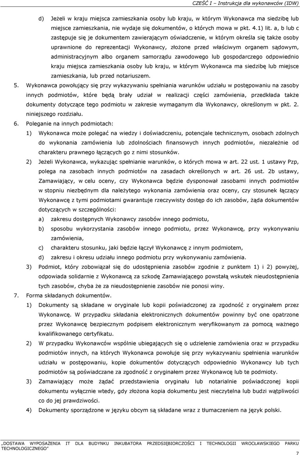 a, b lub c zastępuje się je dokumentem zawierającym oświadczenie, w którym określa się także osoby uprawnione do reprezentacji Wykonawcy, złożone przed właściwym organem sądowym, administracyjnym