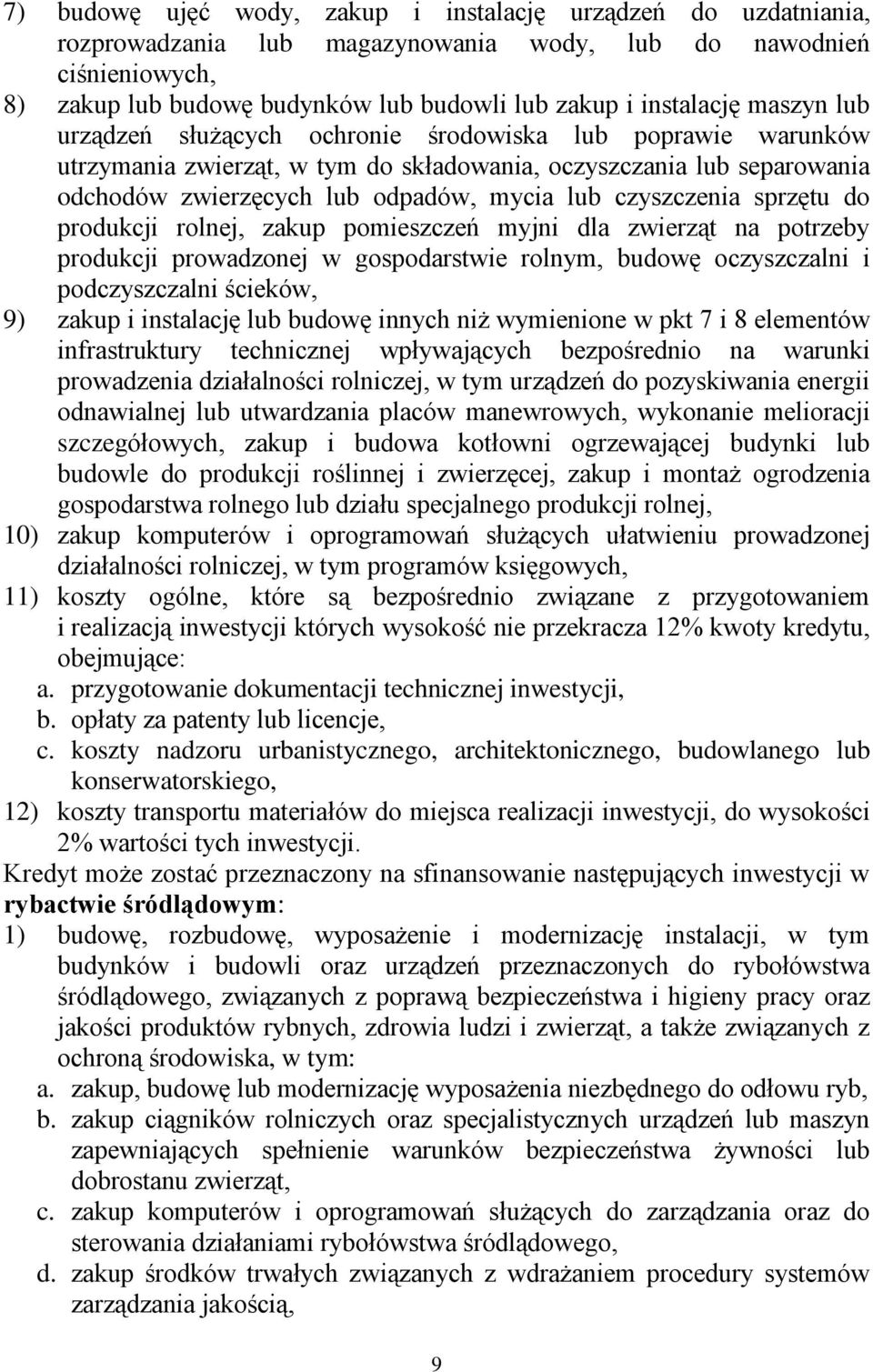 sprzętu do produkcji rolnej, zakup pomieszczeń myjni dla zwierząt na potrzeby produkcji prowadzonej w gospodarstwie rolnym, budowę oczyszczalni i podczyszczalni ścieków, 9) zakup i instalację lub