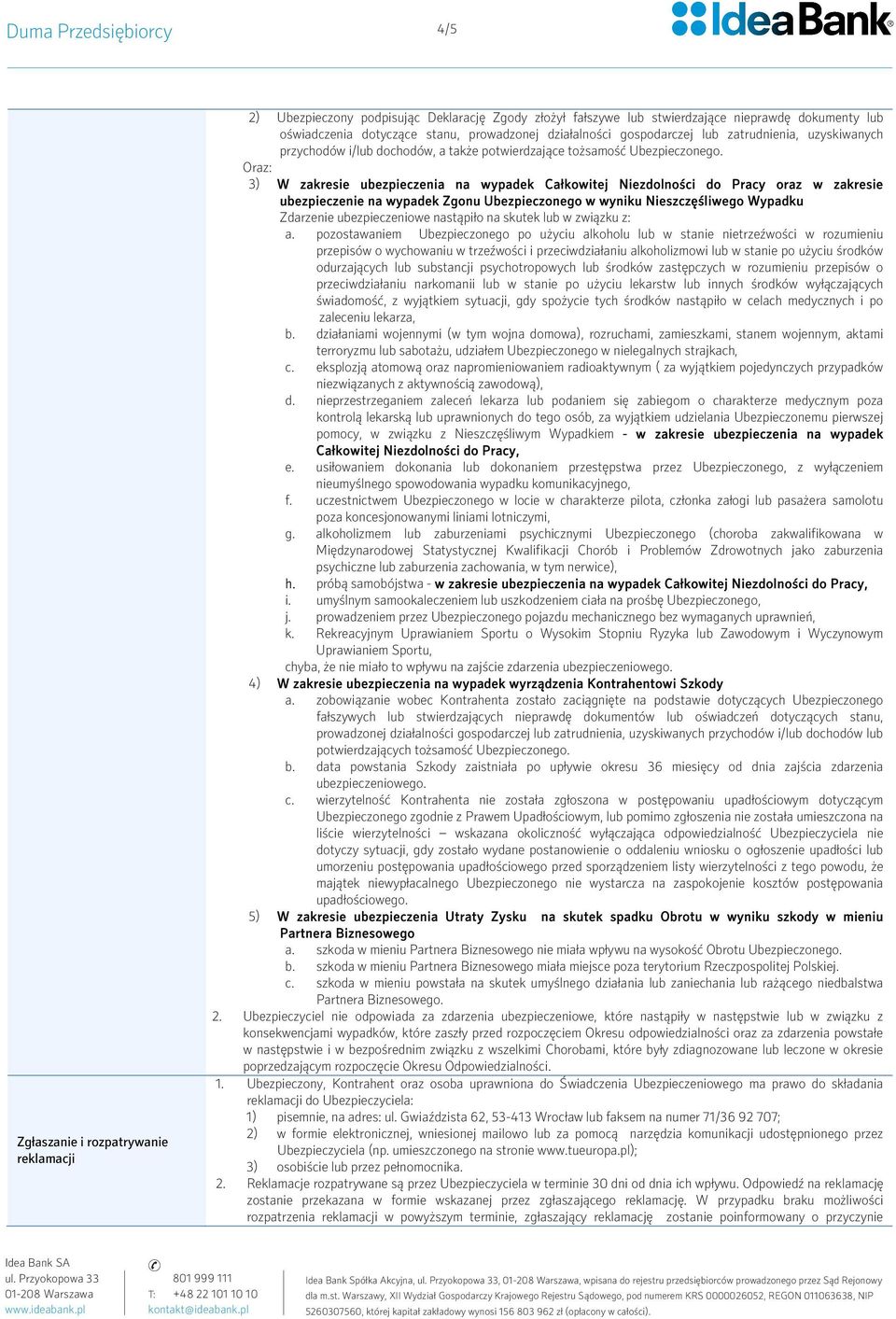 Oraz: 3) W zakresie ubezpieczenia na wypadek Całkowitej Niezdolności do Pracy oraz w zakresie ubezpieczenie na wypadek Zgonu Ubezpieczonego w wyniku Nieszczęśliwego Wypadku Zdarzenie ubezpieczeniowe