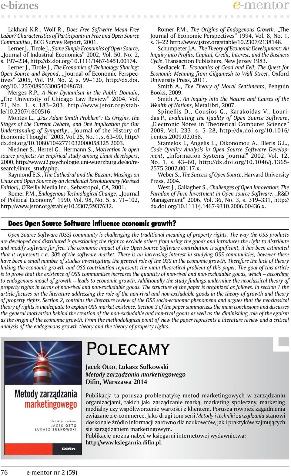 , The Economics of Technology Sharing: Open Source and Beyond, Journal of Economic Perspectives 2005, Vol. 19, No. 2, s. 99 120, http://dx.doi. org/10.1257/0895330054048678. Merges R.P., A New Dynamism in the Public Domain, The University of Chicago Law Review 2004, Vol.