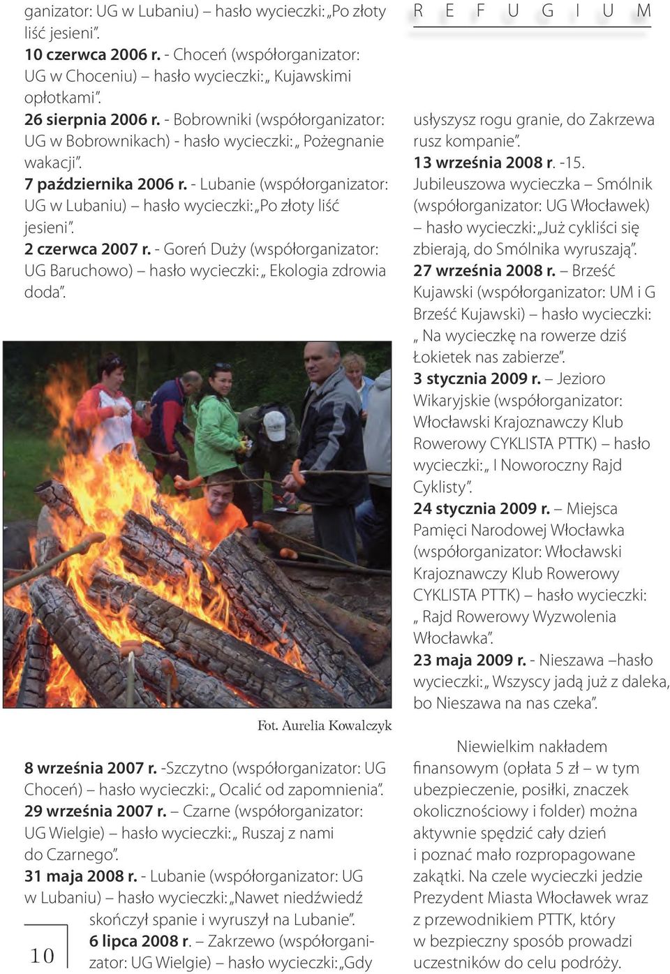 2 czerwca 2007 r. - Goreń Duży (współorganizator: UG Baruchowo) hasło wycieczki: Ekologia zdrowia doda. Fot. Aurelia Kowalczyk 8 września 2007 r.