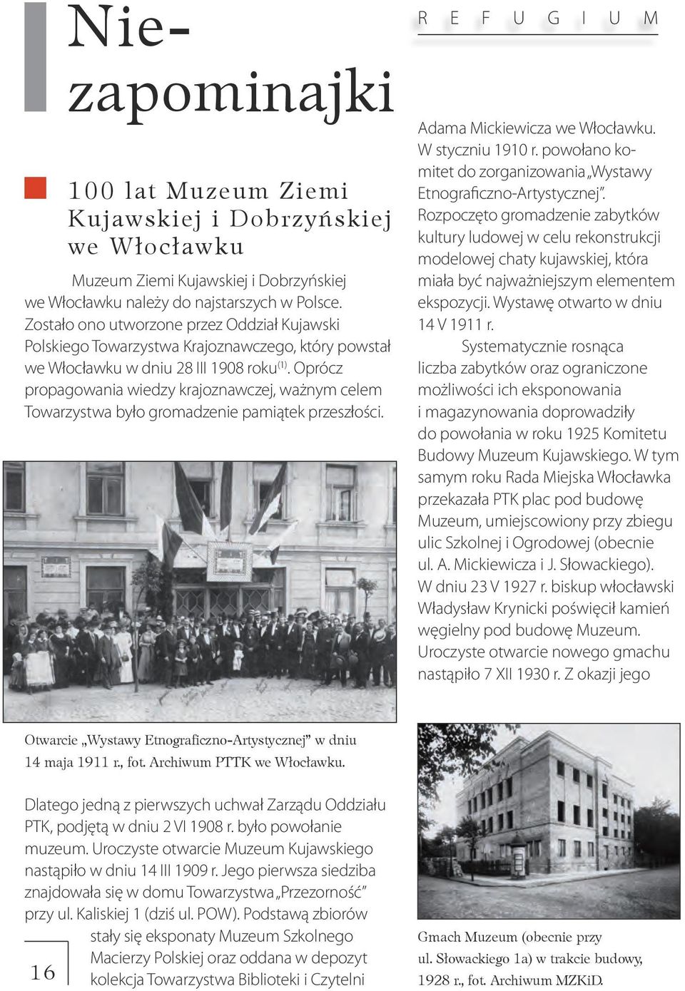 Oprócz propagowania wiedzy krajoznawczej, ważnym celem Towarzystwa było gromadzenie pamiątek przeszłości. Niezapominajki Adama Mickiewicza we Włocławku. W styczniu 1910 r.