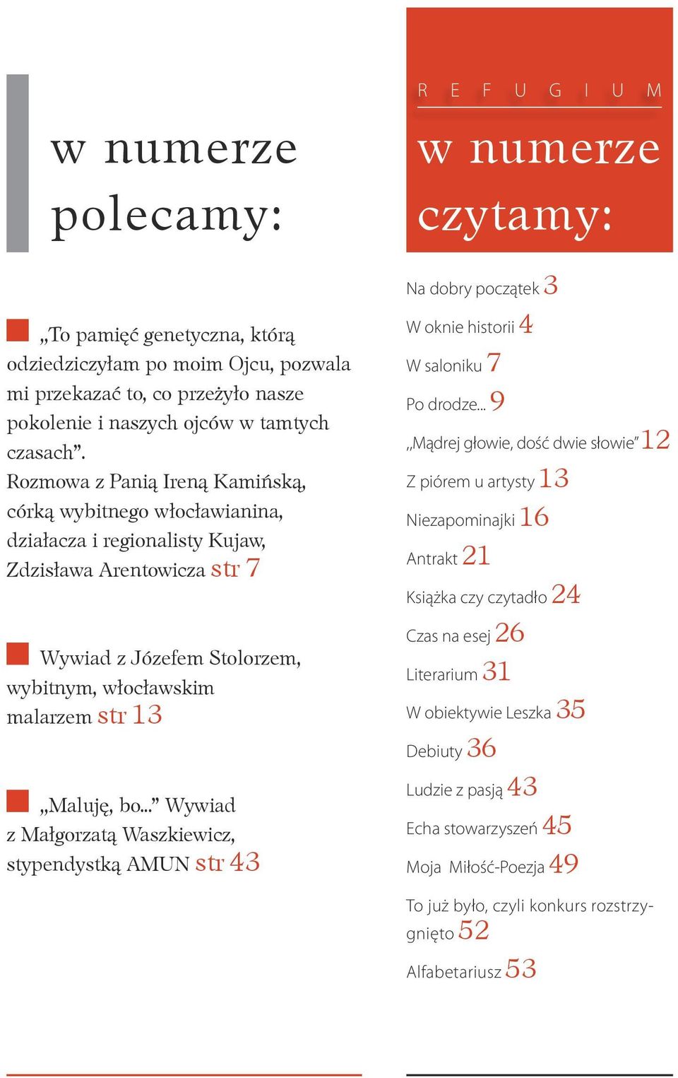 bo... Wywiad z Małgorzatą Waszkiewicz, stypendystką AMUN str 43 Na dobry początek 3 W oknie historii 4 W saloniku 7 Po drodze.
