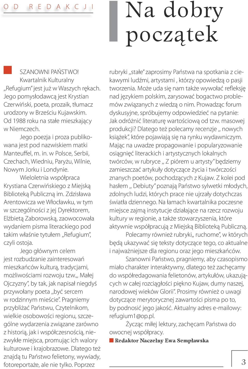 Jego poezja i proza publikowana jest pod nazwiskiem matki Manteuffel, m. in. w Polsce, Serbii, Czechach, Wiedniu, Paryżu, Wilnie, Nowym Jorku i Londynie.