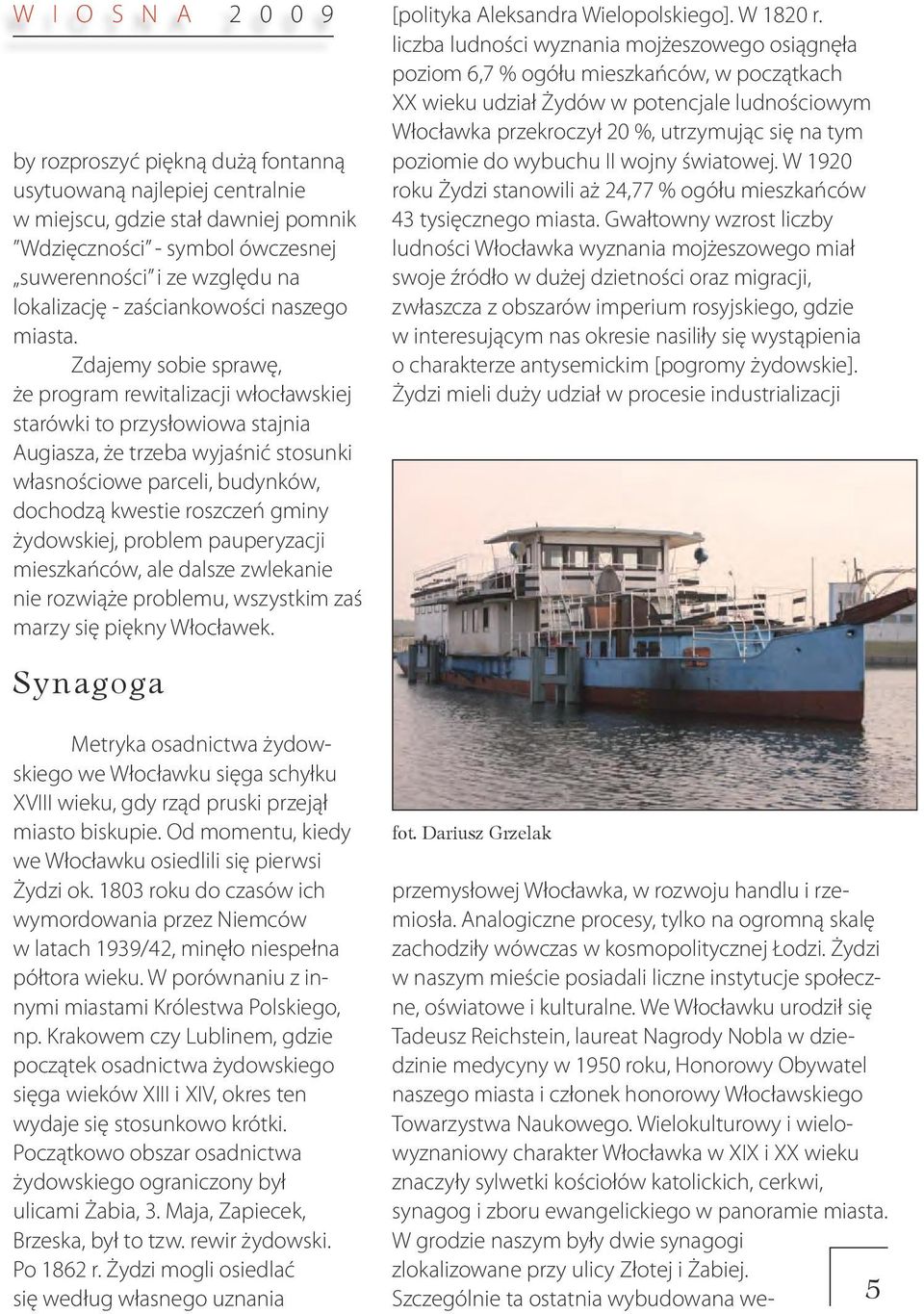Zdajemy sobie sprawę, że program rewitalizacji włocławskiej starówki to przysłowiowa stajnia Augiasza, że trzeba wyjaśnić stosunki własnościowe parceli, budynków, dochodzą kwestie roszczeń gminy