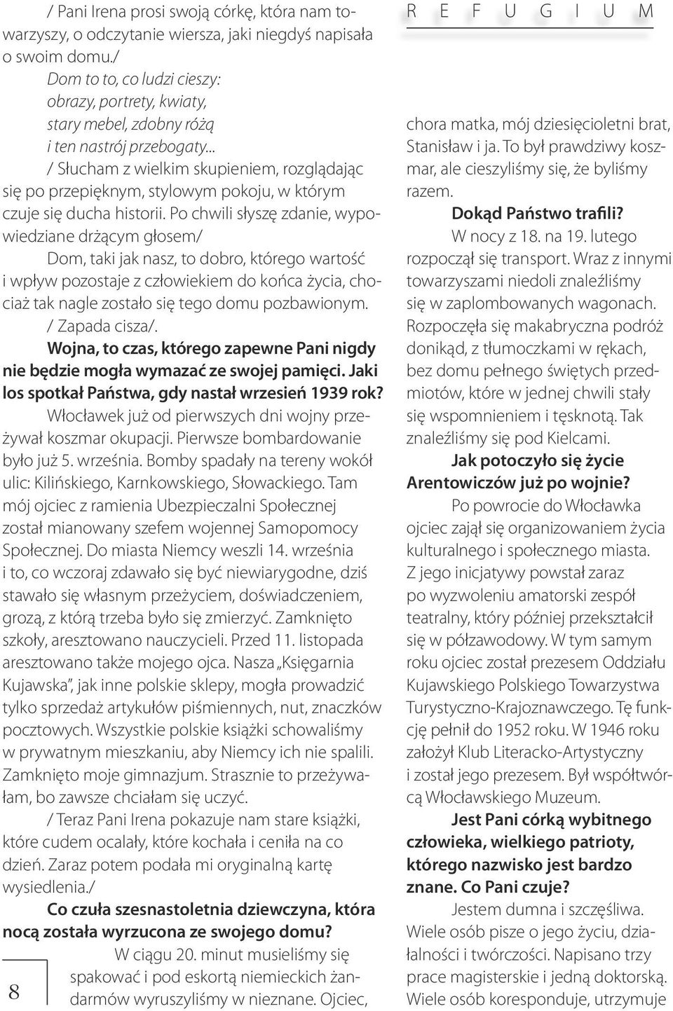.. / Słucham z wielkim skupieniem, rozglądając się po przepięknym, stylowym pokoju, w którym czuje się ducha historii.