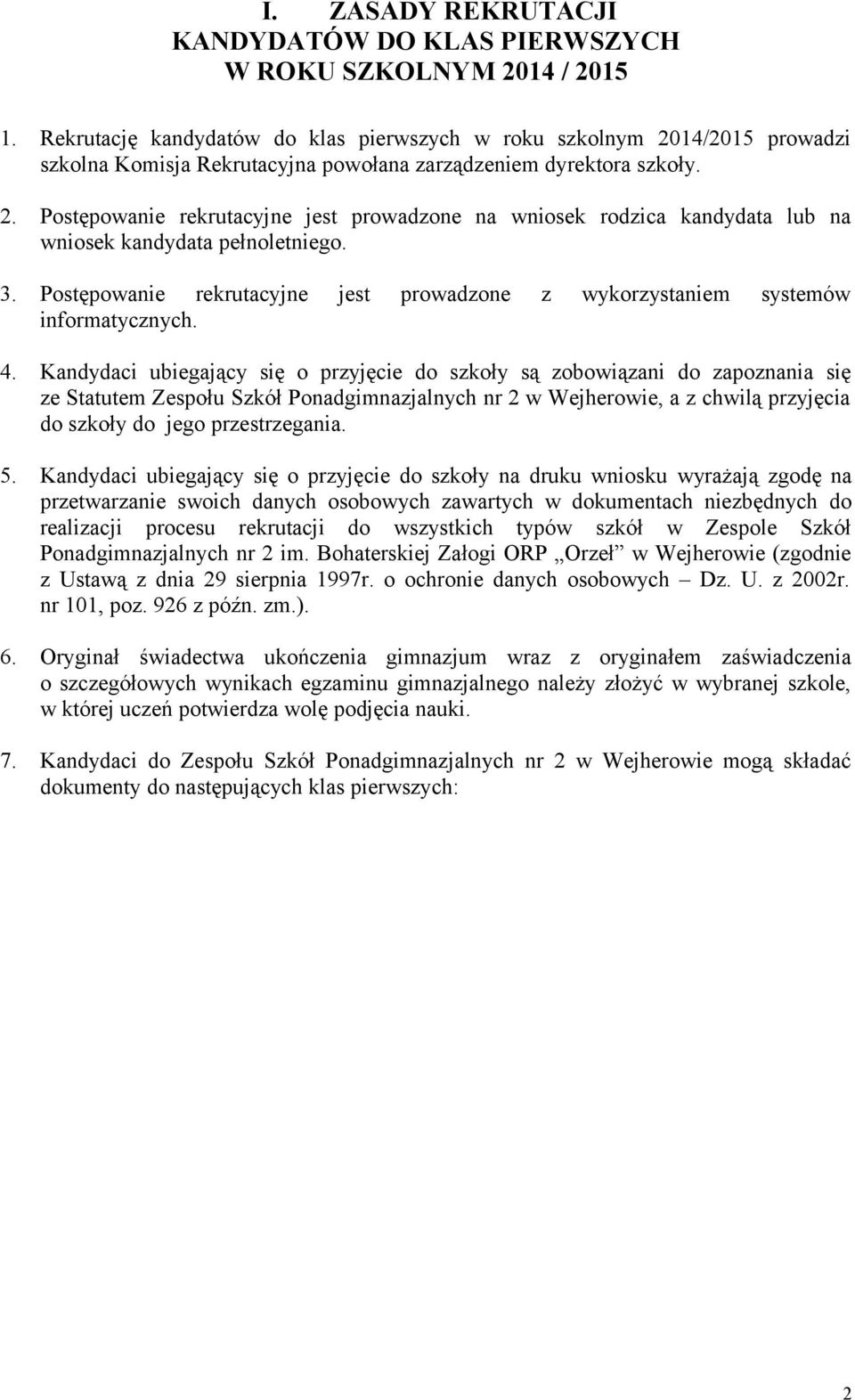 3. Postępowanie rekrutacyjne jest prowadzone z wykorzystaniem systemów informatycznych. 4.