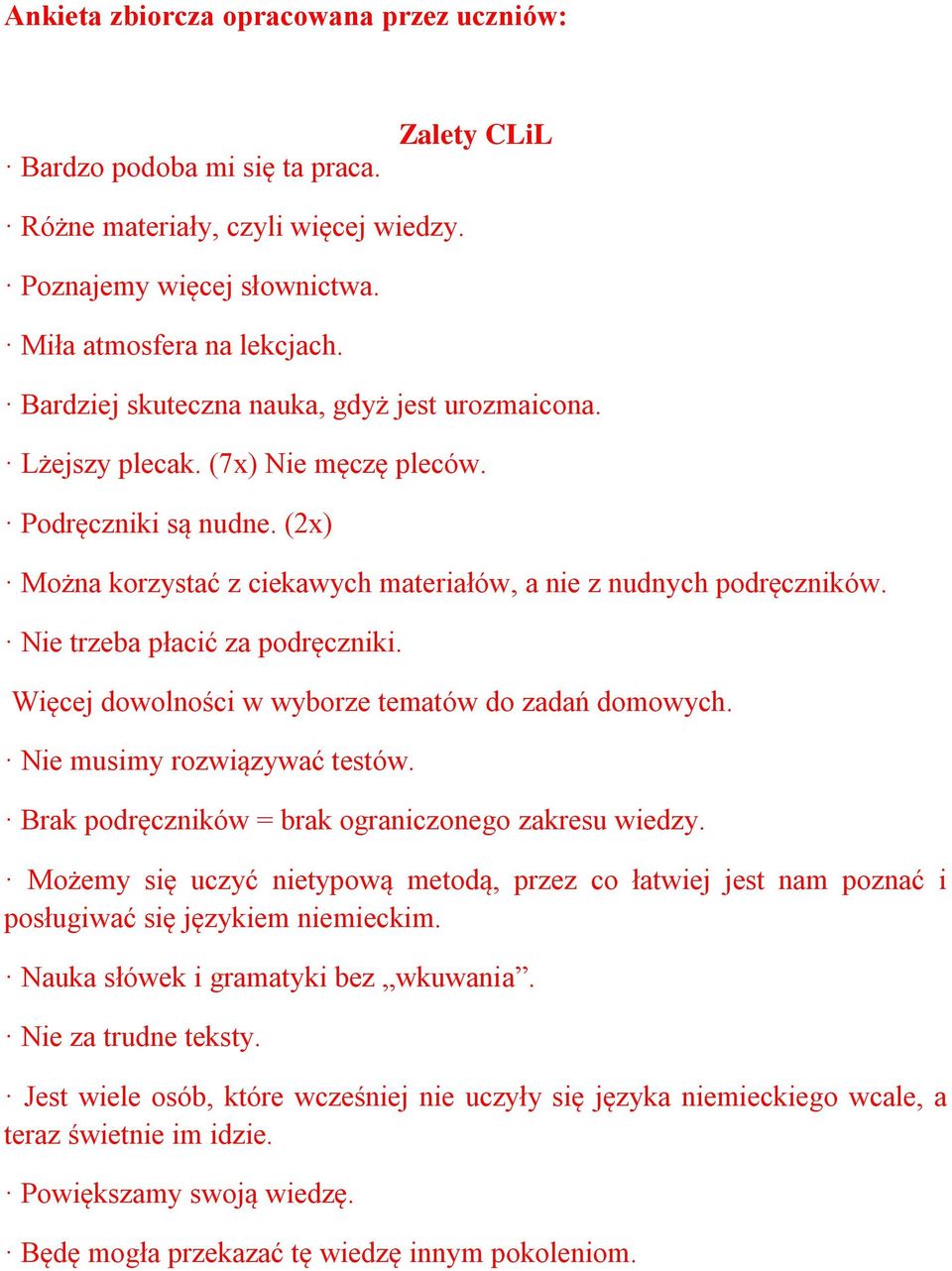 Nie trzeba płacić za podręczniki. Więcej dowolności w wyborze tematów do zadań domowych. Nie musimy rozwiązywać testów. Brak podręczników = brak ograniczonego zakresu wiedzy.