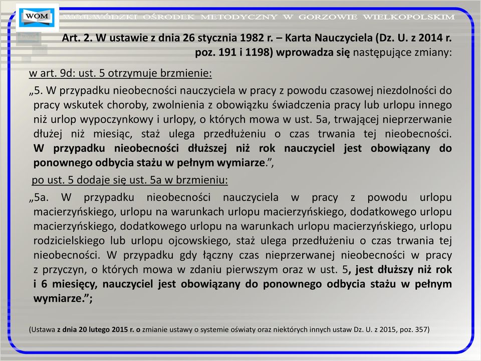 których mowa w ust. 5a, trwającej nieprzerwanie dłużej niż miesiąc, staż ulega przedłużeniu o czas trwania tej nieobecności.