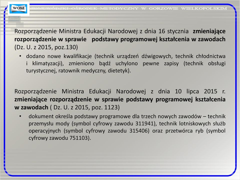 Rozporządzenie Ministra Edukacji Narodowej z dnia 10 lipca 2015 r. zmieniające rozporządzenie w sprawie podstawy programowej kształcenia w zawodach ( Dz. U. z 2015, poz.