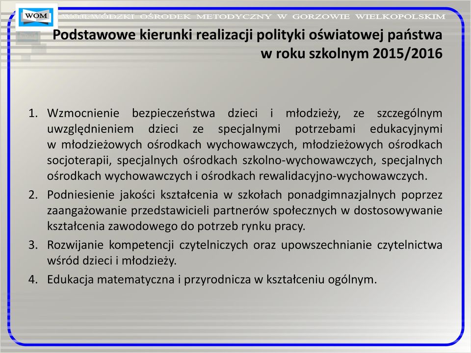 socjoterapii, specjalnych ośrodkach szkolno-wychowawczych, specjalnych ośrodkach wychowawczych i ośrodkach rewalidacyjno-wychowawczych. 2.