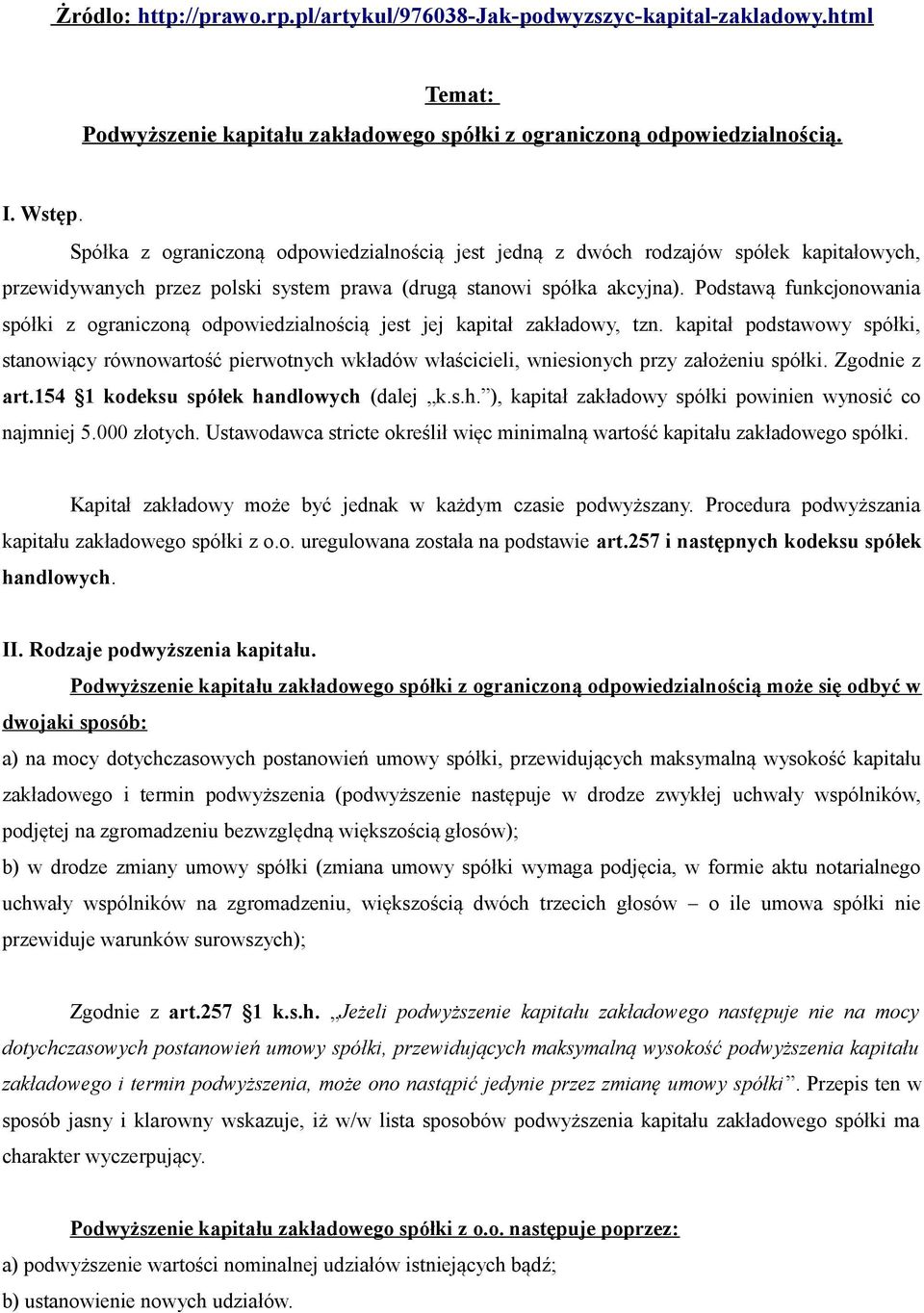 Podstawą funkcjonowania spółki z ograniczoną odpowiedzialnością jest jej kapitał zakładowy, tzn.