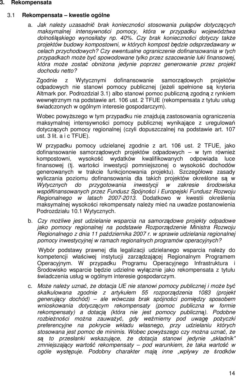 Czy brak konieczności dotyczy takŝe projektów budowy kompostowni, w których kompost będzie odsprzedawany w celach przychodowych?