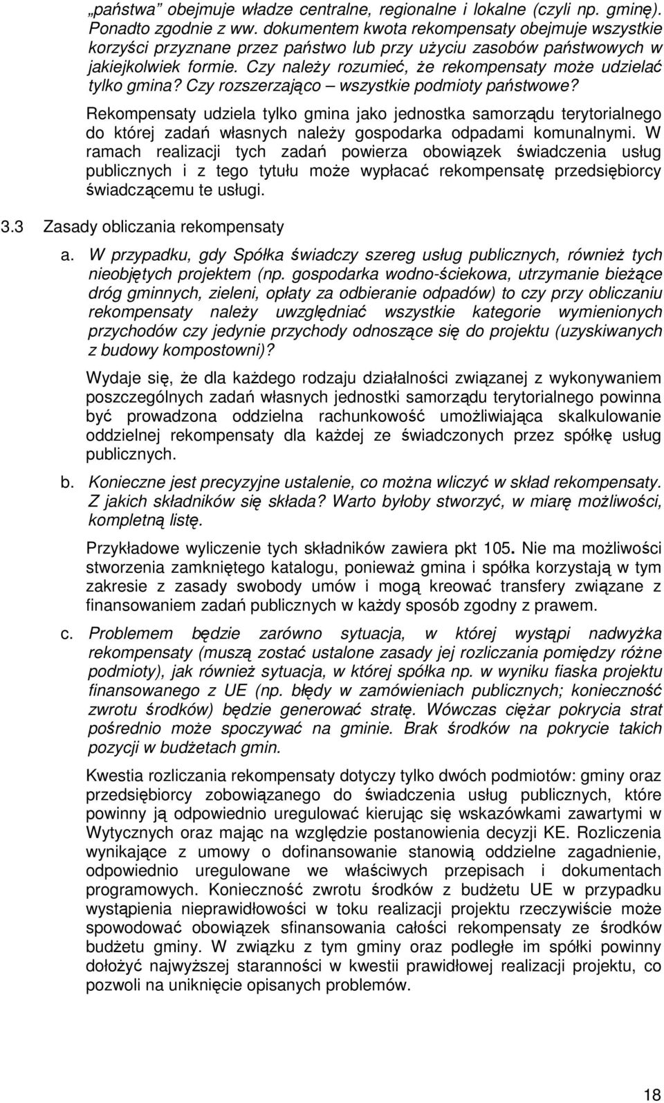 Czy naleŝy rozumieć, Ŝe rekompensaty moŝe udzielać tylko gmina? Czy rozszerzająco wszystkie podmioty państwowe?