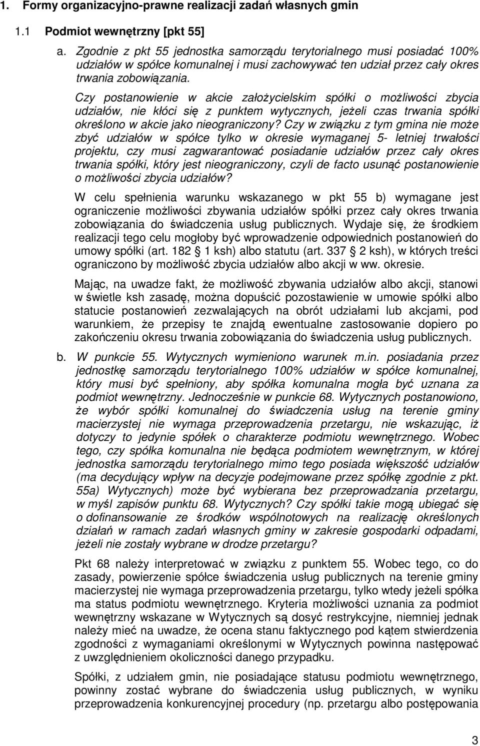 Czy postanowienie w akcie załoŝycielskim spółki o moŝliwości zbycia udziałów, nie kłóci się z punktem wytycznych, jeŝeli czas trwania spółki określono w akcie jako nieograniczony?