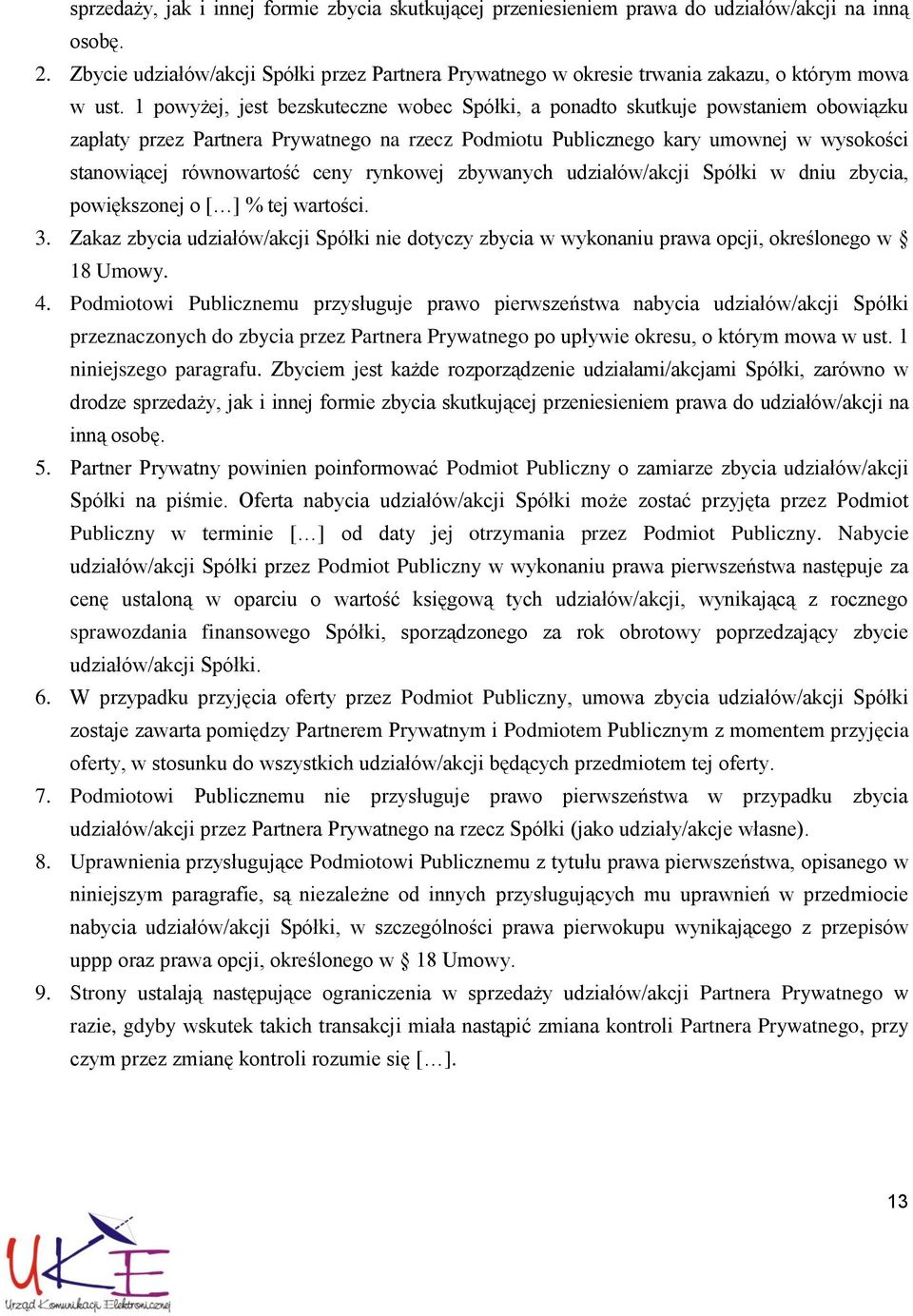 1 powyżej, jest bezskuteczne wobec Spółki, a ponadto skutkuje powstaniem obowiązku zapłaty przez Partnera Prywatnego na rzecz Podmiotu Publicznego kary umownej w wysokości stanowiącej równowartość