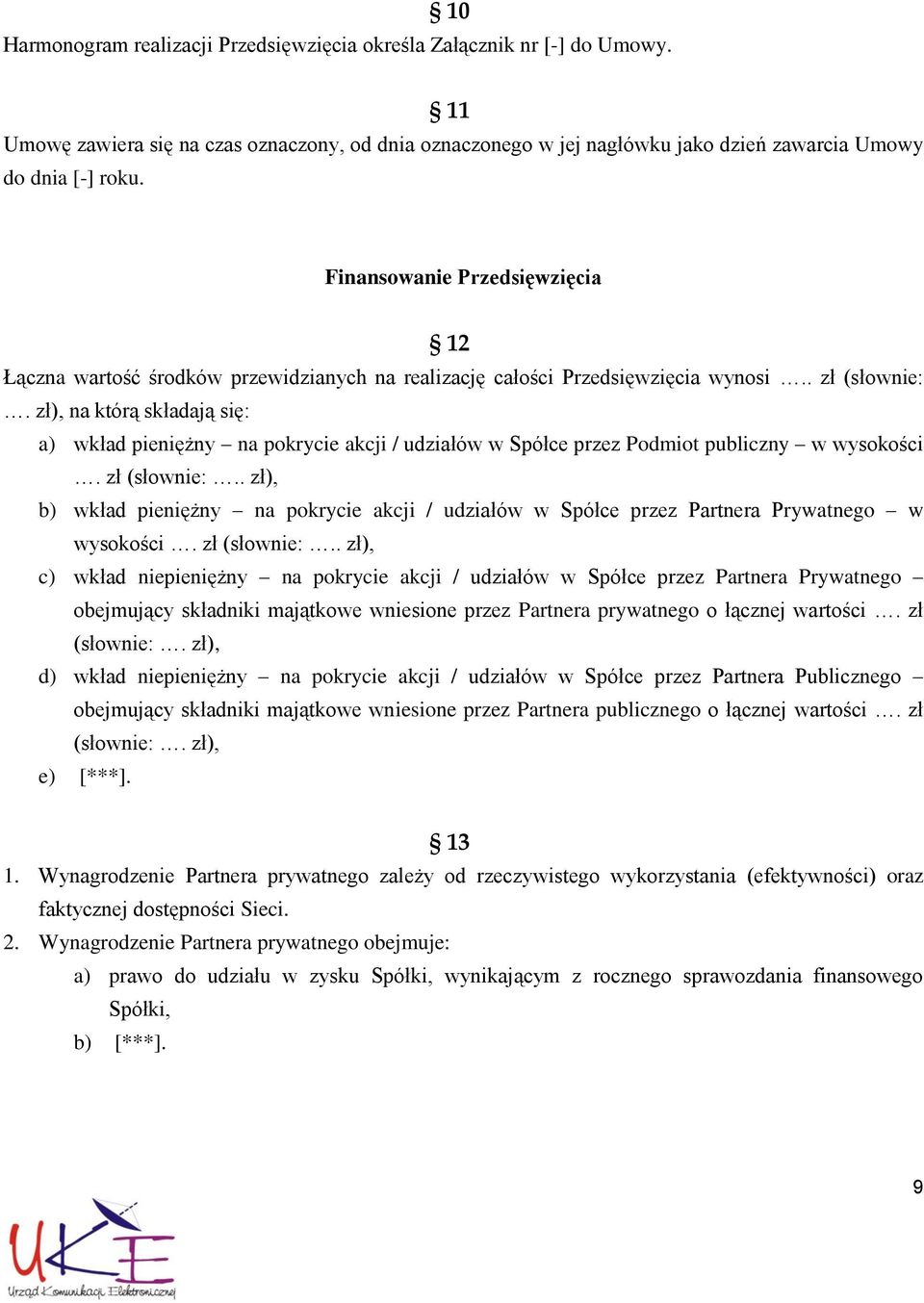 zł), na którą składają się: a) wkład pieniężny na pokrycie akcji / udziałów w Spółce przez Podmiot publiczny w wysokości. zł (słownie:.