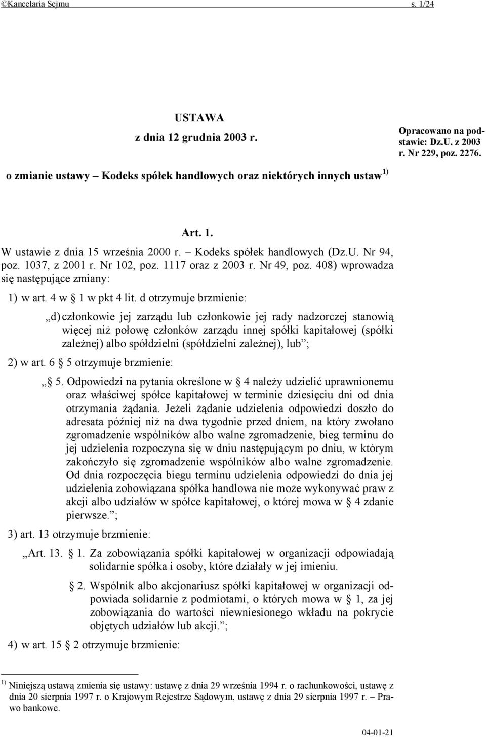 d otrzymuje brzmienie: d) członkowie jej zarządu lub członkowie jej rady nadzorczej stanowią więcej niż połowę członków zarządu innej spółki kapitałowej (spółki zależnej) albo spółdzielni