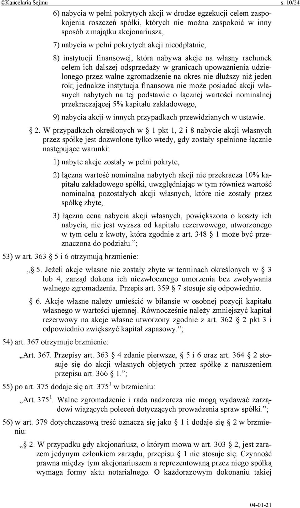 nieodpłatnie, 8) instytucji finansowej, która nabywa akcje na własny rachunek celem ich dalszej odsprzedaży w granicach upoważnienia udzielonego przez walne zgromadzenie na okres nie dłuższy niż