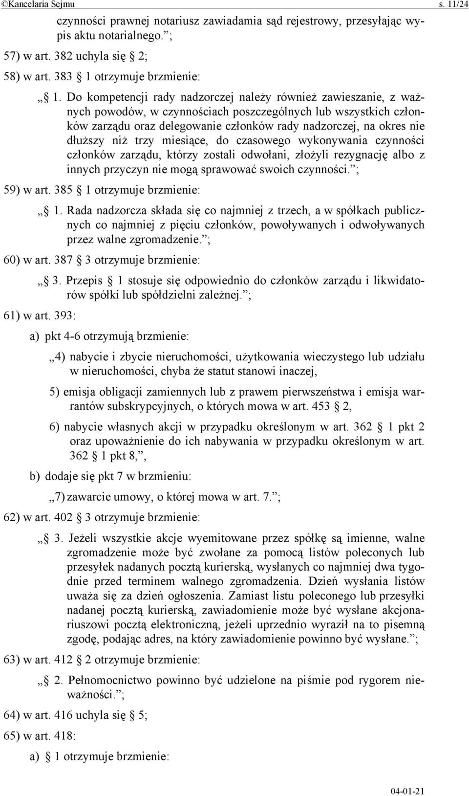 dłuższy niż trzy miesiące, do czasowego wykonywania czynności członków zarządu, którzy zostali odwołani, złożyli rezygnację albo z innych przyczyn nie mogą sprawować swoich czynności. ; 59) w art.