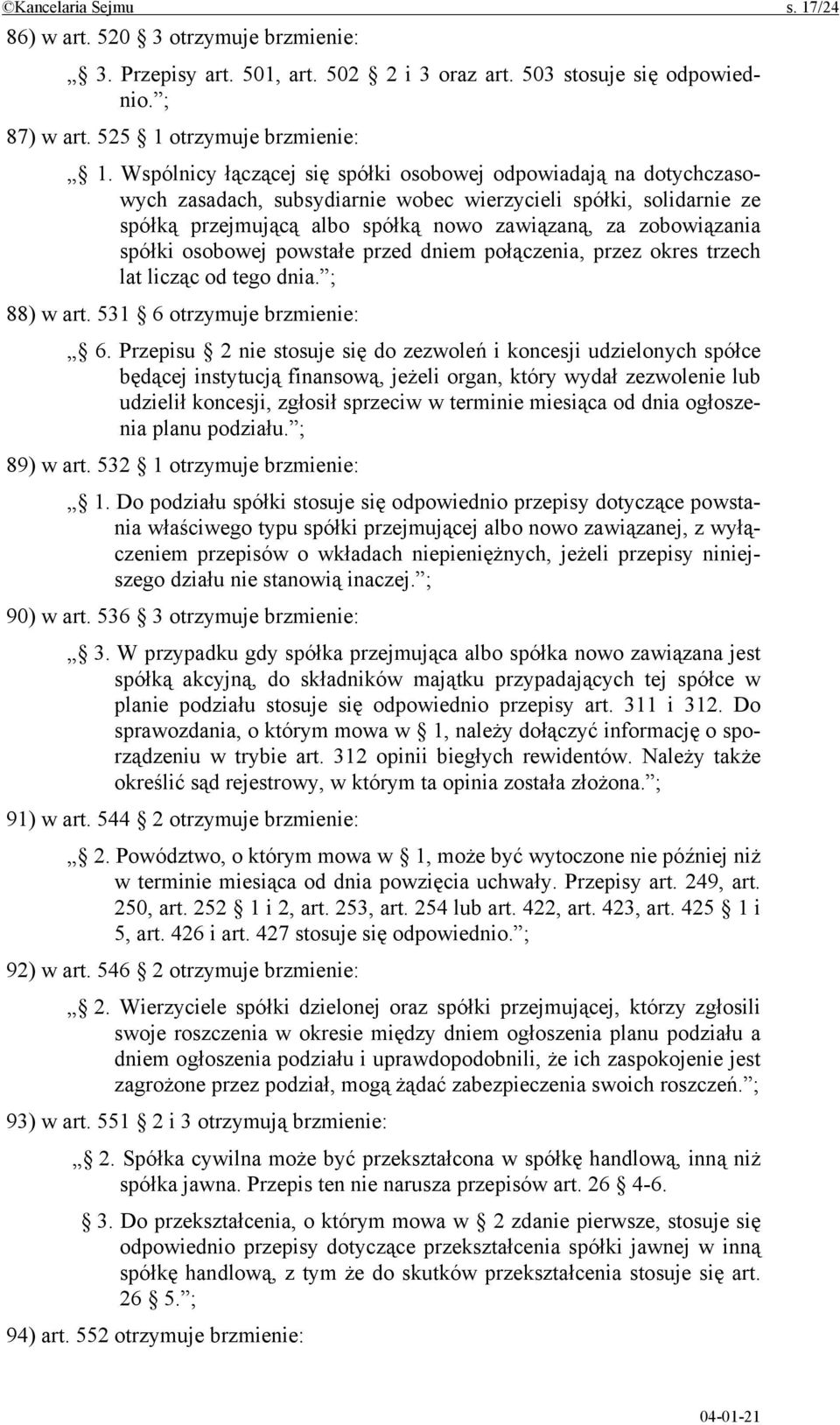 spółki osobowej powstałe przed dniem połączenia, przez okres trzech lat licząc od tego dnia. ; 88) w art. 531 6 otrzymuje brzmienie: 6.