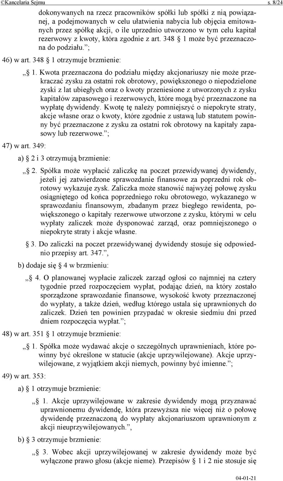 kapitał rezerwowy z kwoty, która zgodnie z art. 348 1 może być przeznaczona do podziału. ; 46) w art. 348 1 otrzymuje brzmienie: 1.